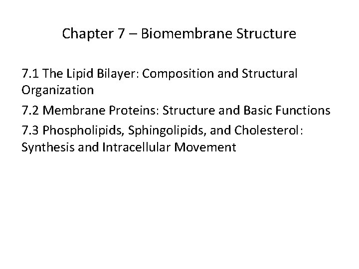 Chapter 7 – Biomembrane Structure 7. 1 The Lipid Bilayer: Composition and Structural Organization