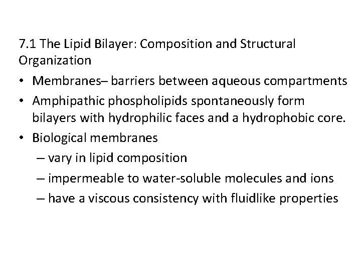 7. 1 The Lipid Bilayer: Composition and Structural Organization • Membranes barriers between aqueous