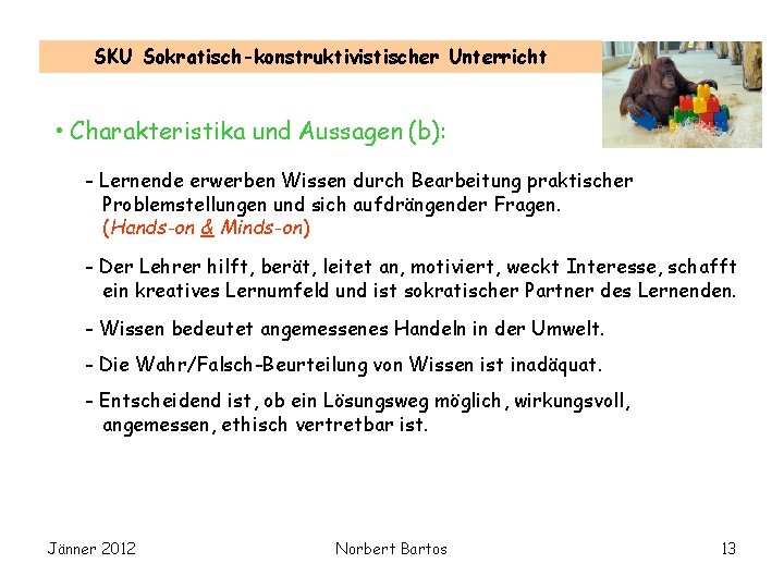 SKU Sokratisch-konstruktivistischer Unterricht • Charakteristika und Aussagen (b): - Lernende erwerben Wissen durch Bearbeitung