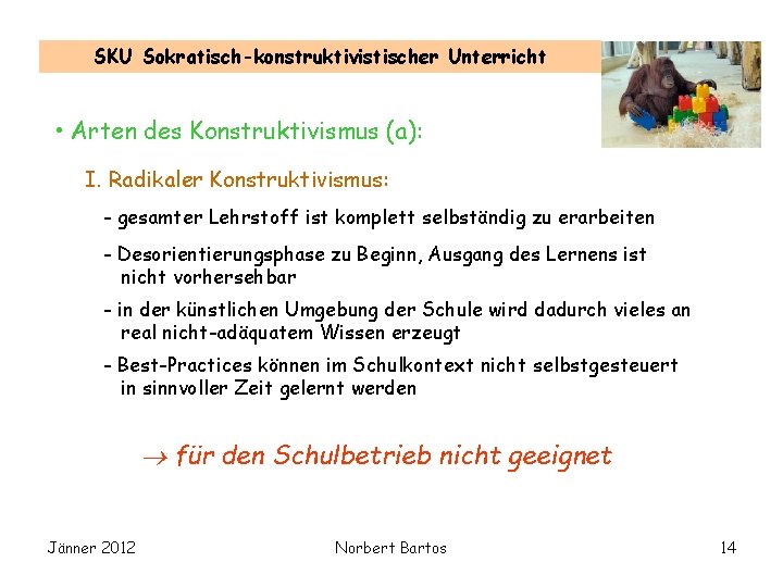 SKU Sokratisch-konstruktivistischer Unterricht • Arten des Konstruktivismus (a): I. Radikaler Konstruktivismus: - gesamter Lehrstoff