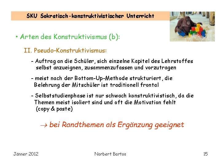 SKU Sokratisch-konstruktivistischer Unterricht • Arten des Konstruktivismus (b): II. Pseudo-Konstruktivismus: - Auftrag an die