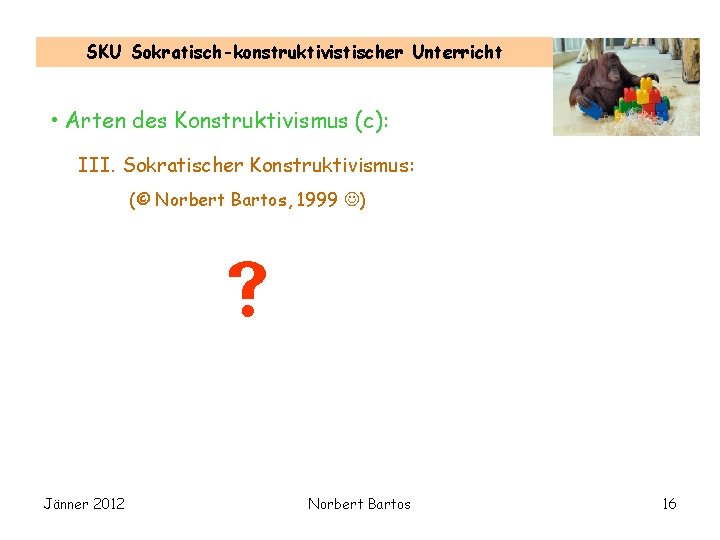 SKU Sokratisch-konstruktivistischer Unterricht • Arten des Konstruktivismus (c): III. Sokratischer Konstruktivismus: (© Norbert Bartos,