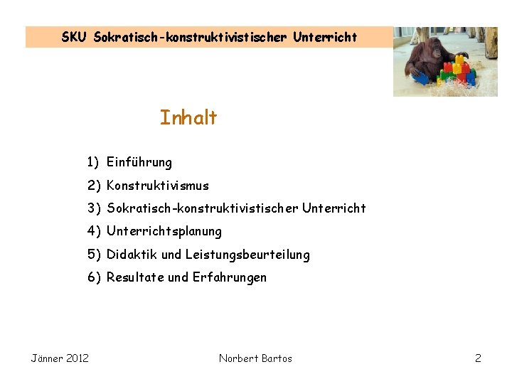 SKU Sokratisch-konstruktivistischer Unterricht Inhalt 1) Einführung 2) Konstruktivismus 3) Sokratisch-konstruktivistischer Unterricht 4) Unterrichtsplanung 5)