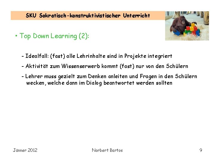 SKU Sokratisch-konstruktivistischer Unterricht • Top Down Learning (2): - Idealfall: (fast) alle Lehrinhalte sind