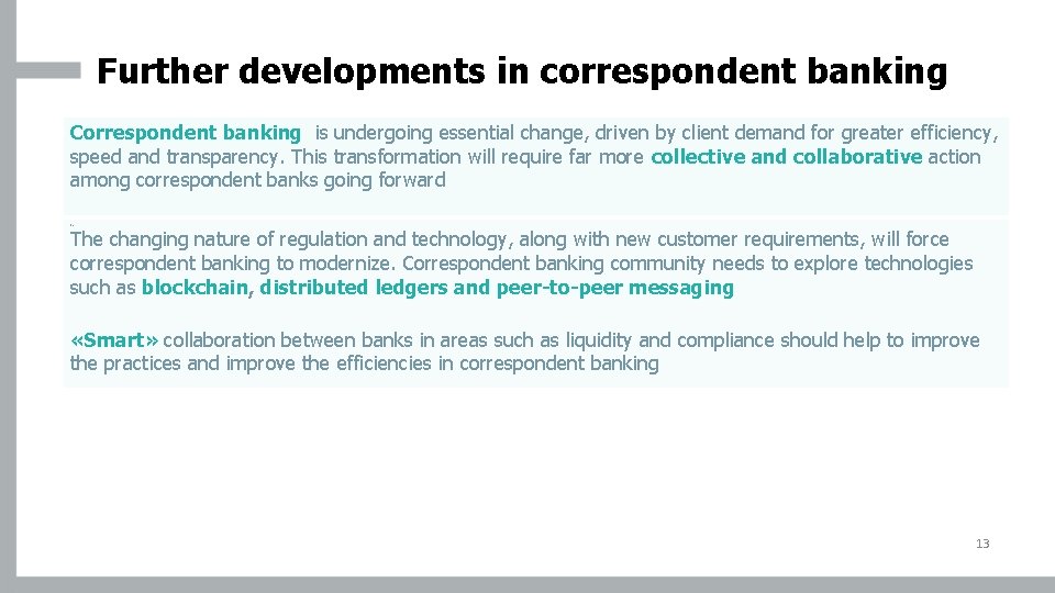 Further developments in correspondent banking Correspondent banking is undergoing essential change, driven by client