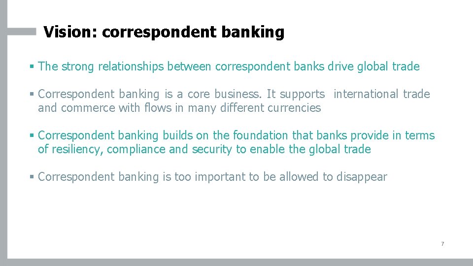 Vision: correspondent banking § The strong relationships between correspondent banks drive global trade §