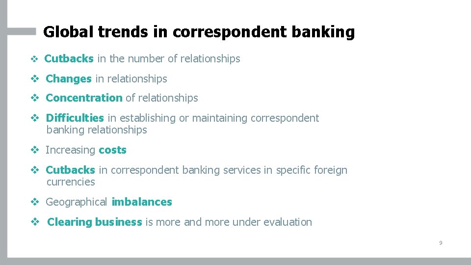 Global trends in correspondent banking v Cutbacks in the number of relationships v Changes