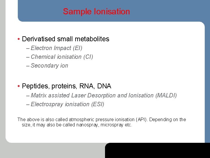 Sample Ionisation • Derivatised small metabolites – Electron Impact (EI) – Chemica. I ionisation