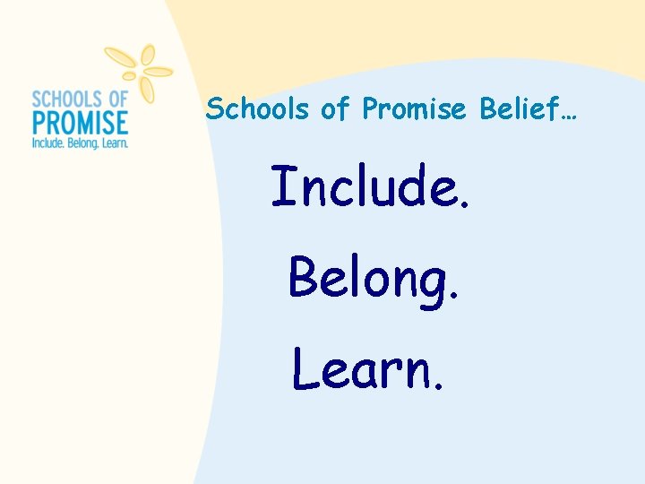 Schools of Promise Belief… Include. Belong. Learn. 