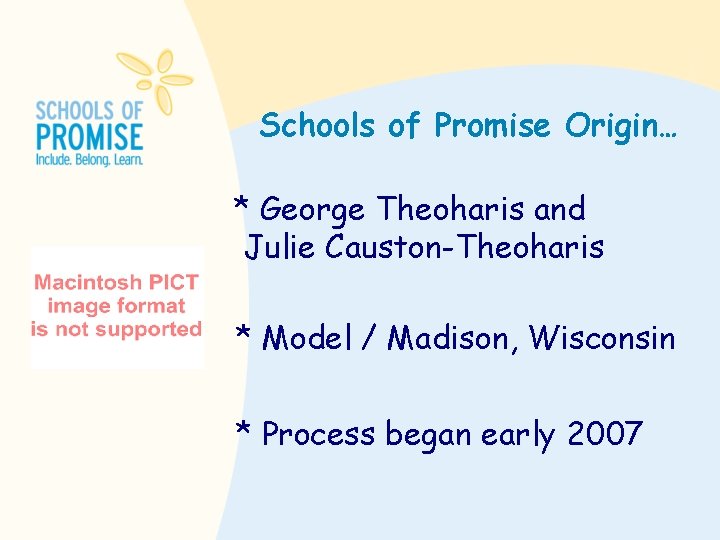 Schools of Promise Origin… * George Theoharis and Julie Causton-Theoharis * Model / Madison,