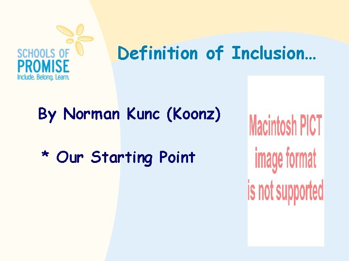 Definition of Inclusion… By Norman Kunc (Koonz) * Our Starting Point 