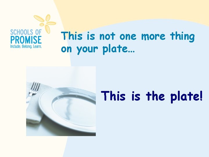 This is not one more thing on your plate… This is the plate! 