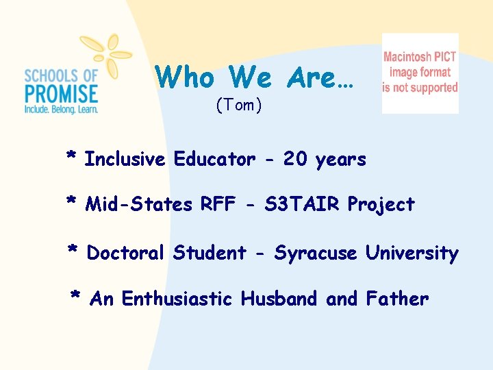 Who We Are… (Tom) * Inclusive Educator - 20 years * Mid-States RFF -