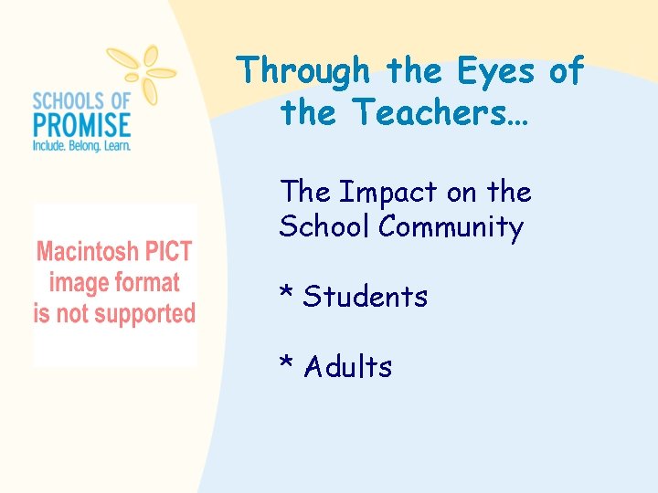 Through the Eyes of the Teachers… The Impact on the School Community * Students