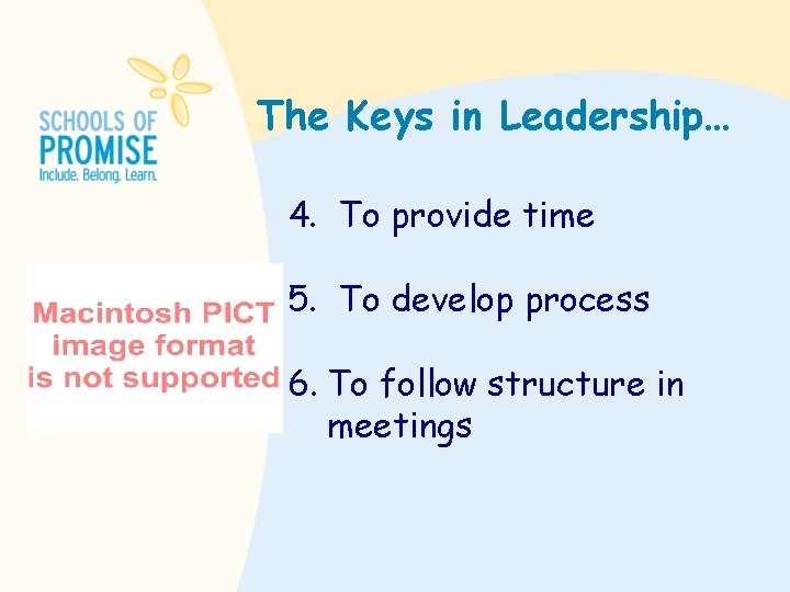 The Keys in Leadership… 4. To provide time 5. To develop process 6. To