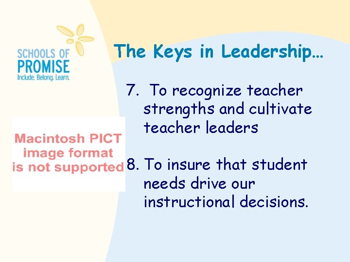 The Keys in Leadership… 7. To recognize teacher strengths and cultivate teacher leaders 8.