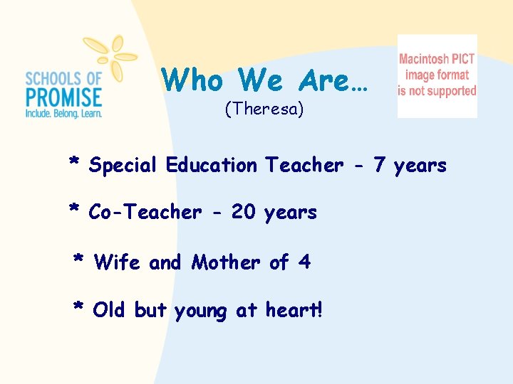 Who We Are… (Theresa) * Special Education Teacher - 7 years * Co-Teacher -