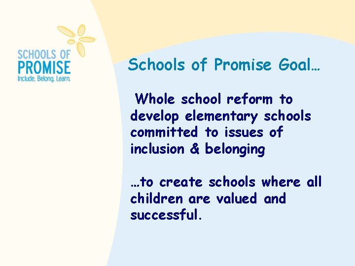Schools of Promise Goal… Whole school reform to develop elementary schools committed to issues