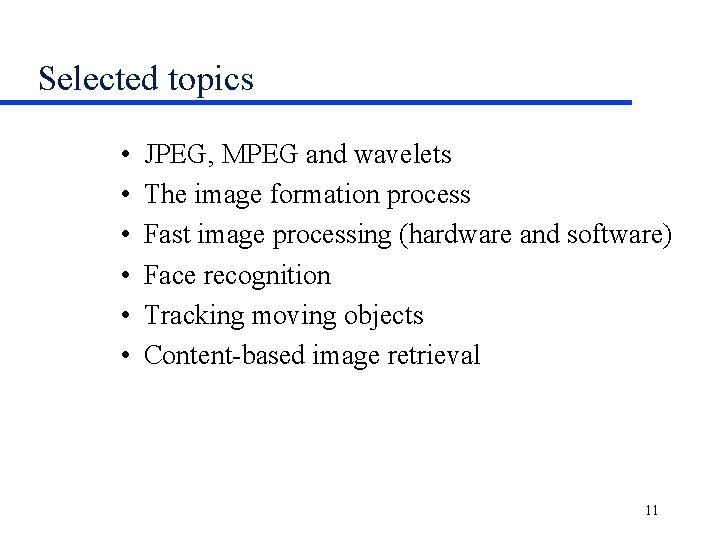 Selected topics • • • JPEG, MPEG and wavelets The image formation process Fast