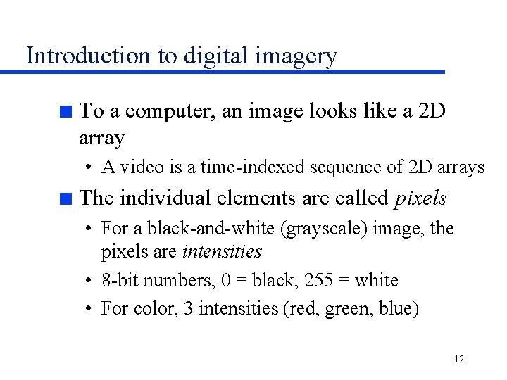 Introduction to digital imagery n To a computer, an image looks like a 2