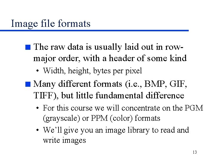Image file formats n The raw data is usually laid out in rowmajor order,