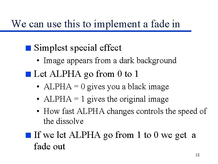 We can use this to implement a fade in n Simplest special effect •