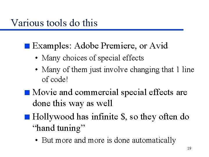 Various tools do this n Examples: Adobe Premiere, or Avid • Many choices of