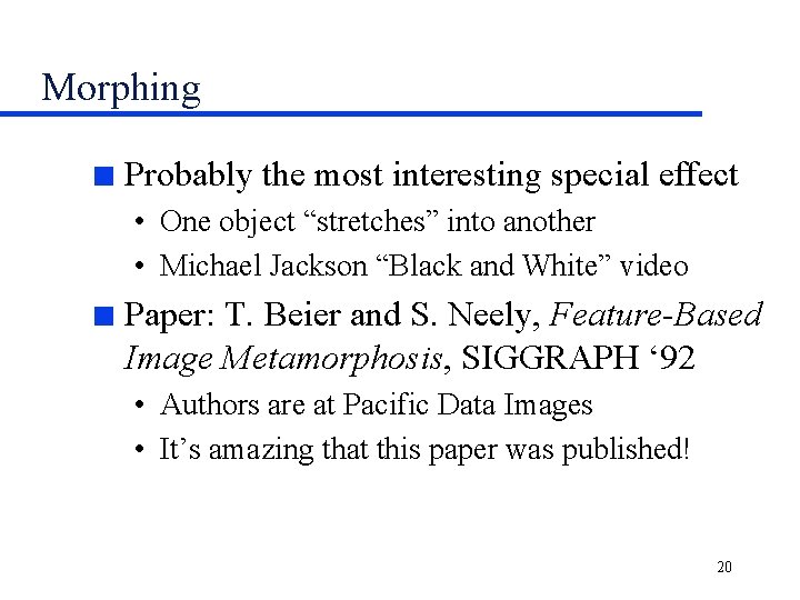 Morphing n Probably the most interesting special effect • One object “stretches” into another