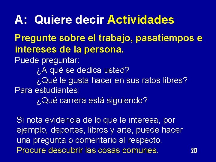 A: Quiere decir Actividades Pregunte sobre el trabajo, pasatiempos e intereses de la persona.