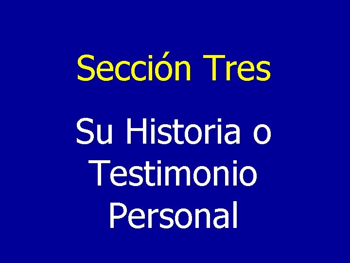 Sección Tres Su Historia o Testimonio Personal 