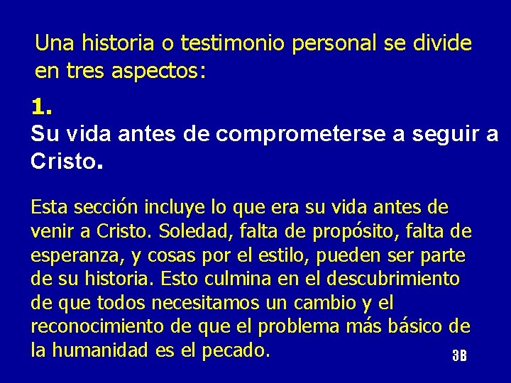 Una historia o testimonio personal se divide en tres aspectos: 1. Su vida antes