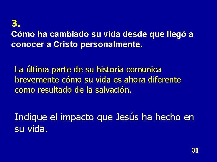 3. Cómo ha cambiado su vida desde que llegó a conocer a Cristo personalmente.