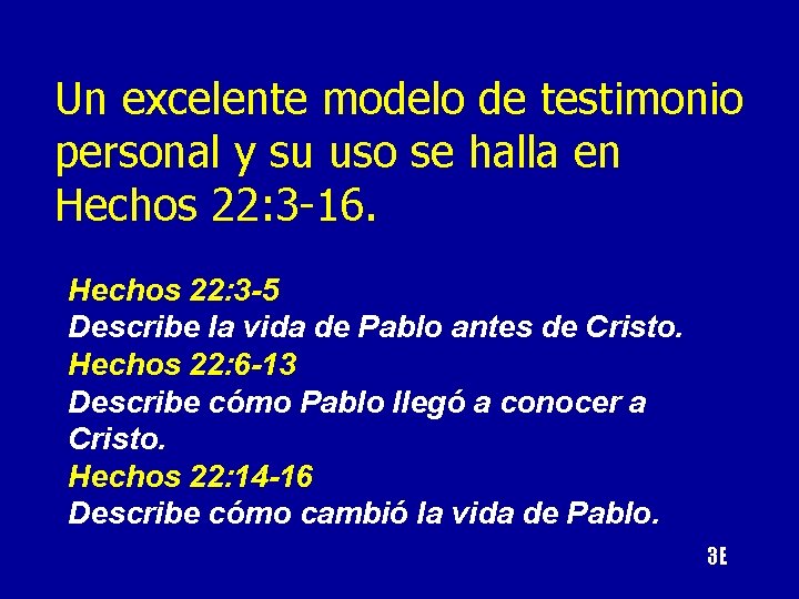 Un excelente modelo de testimonio personal y su uso se halla en Hechos 22: