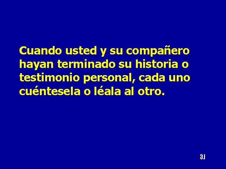 Cuando usted y su compañero hayan terminado su historia o testimonio personal, cada uno