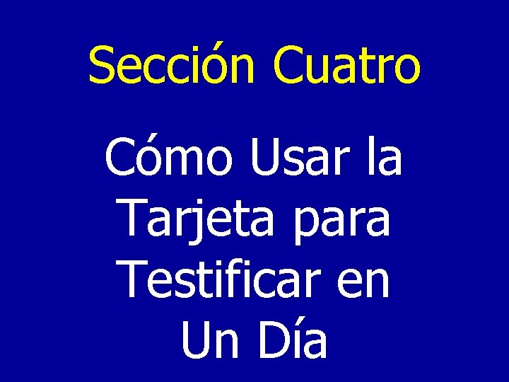 Sección Cuatro Cómo Usar la Tarjeta para Testificar en Un Día 