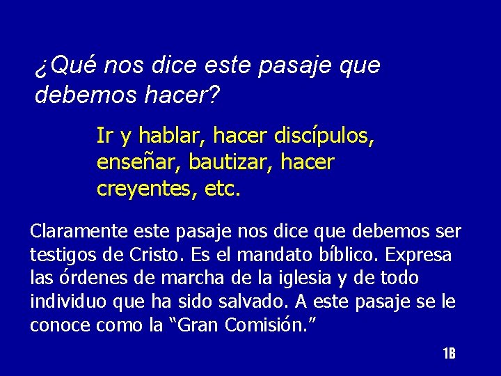 ¿Qué nos dice este pasaje que debemos hacer? Ir y hablar, hacer discípulos, enseñar,