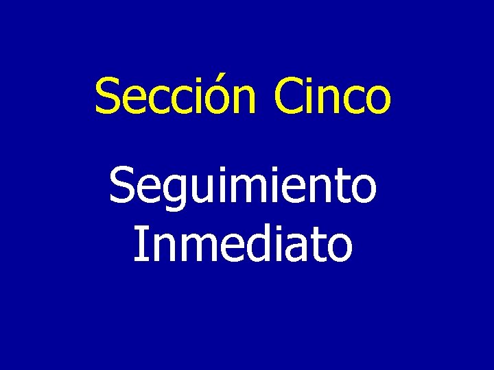 Sección Cinco Seguimiento Inmediato 