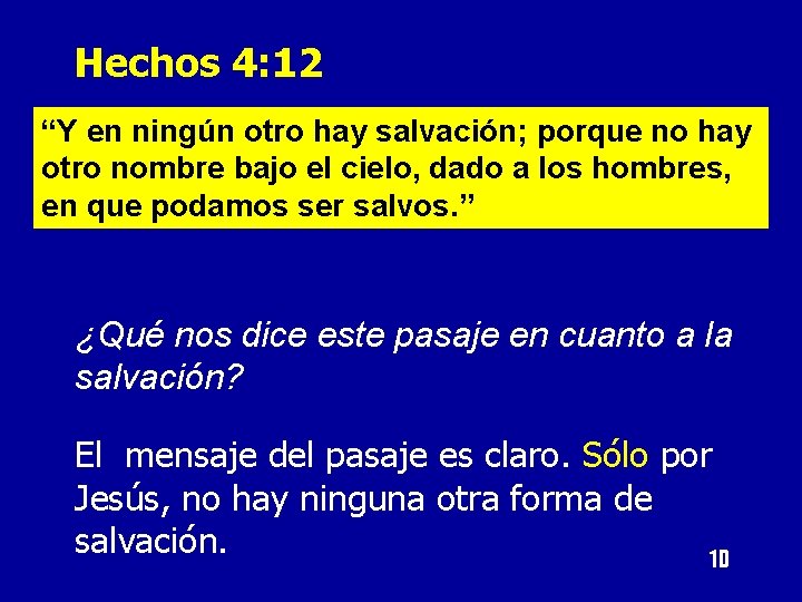 Hechos 4: 12 “Y en ningún otro hay salvación; porque no hay otro nombre