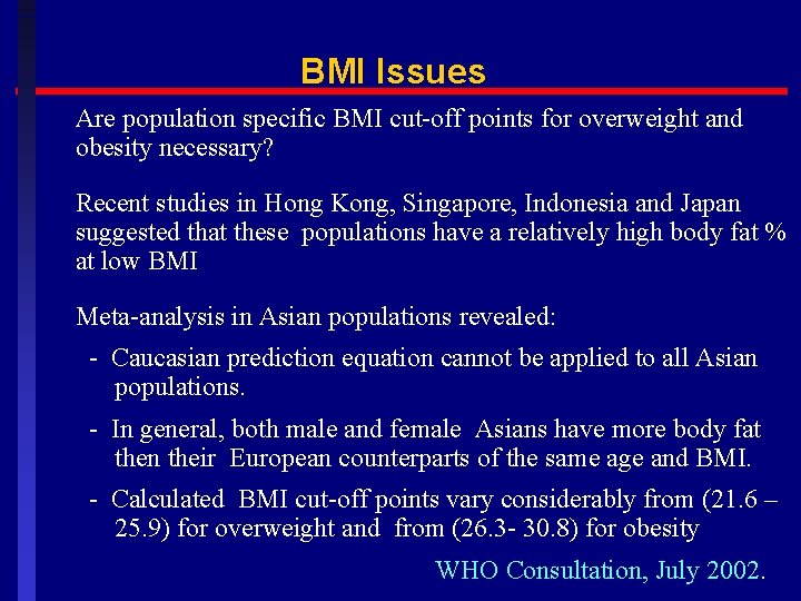 BMI Issues Are population specific BMI cut-off points for overweight and obesity necessary? Recent