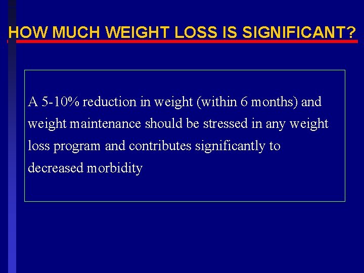 HOW MUCH WEIGHT LOSS IS SIGNIFICANT? A 5 -10% reduction in weight (within 6