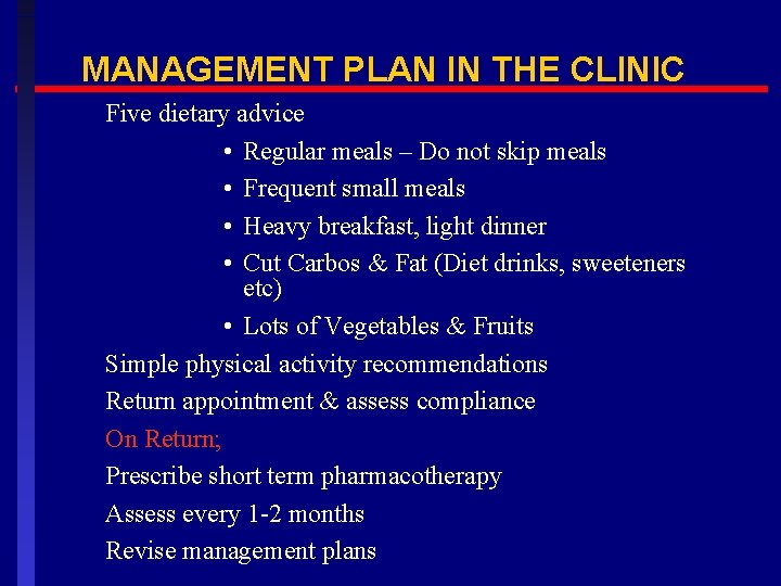 MANAGEMENT PLAN IN THE CLINIC Five dietary advice • Regular meals – Do not