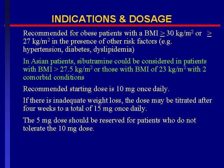 INDICATIONS & DOSAGE Recommended for obese patients with a BMI > 30 kg/m 2