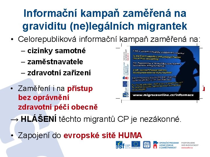 Informační kampaň zaměřená na graviditu (ne)legálních migrantek • Celorepubliková informační kampaň zaměřená na: –