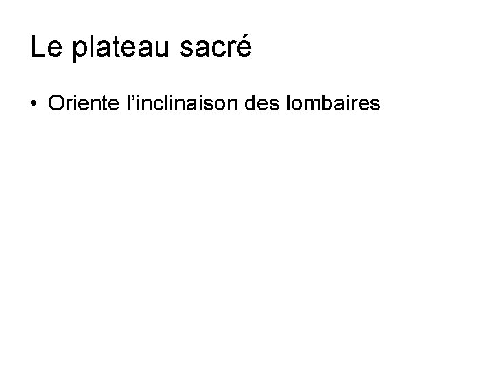 Le plateau sacré • Oriente l’inclinaison des lombaires 