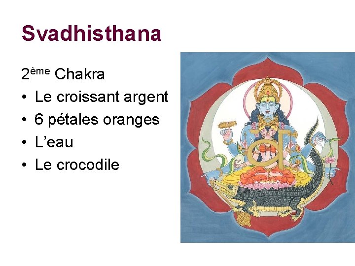 Svadhisthana 2ème Chakra • Le croissant argent • 6 pétales oranges • L’eau •