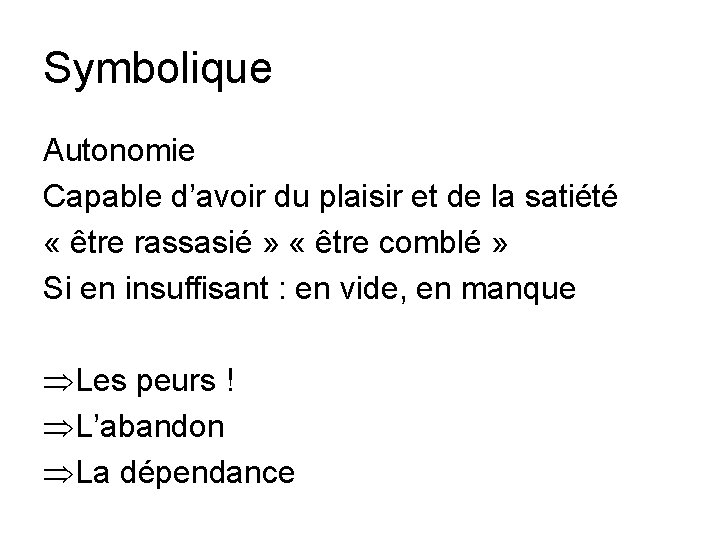 Symbolique Autonomie Capable d’avoir du plaisir et de la satiété « être rassasié »