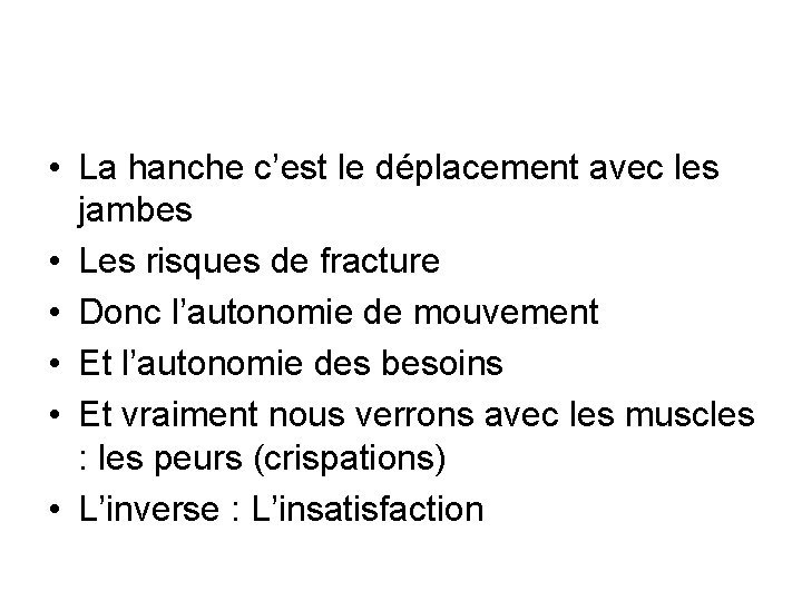  • La hanche c’est le déplacement avec les jambes • Les risques de