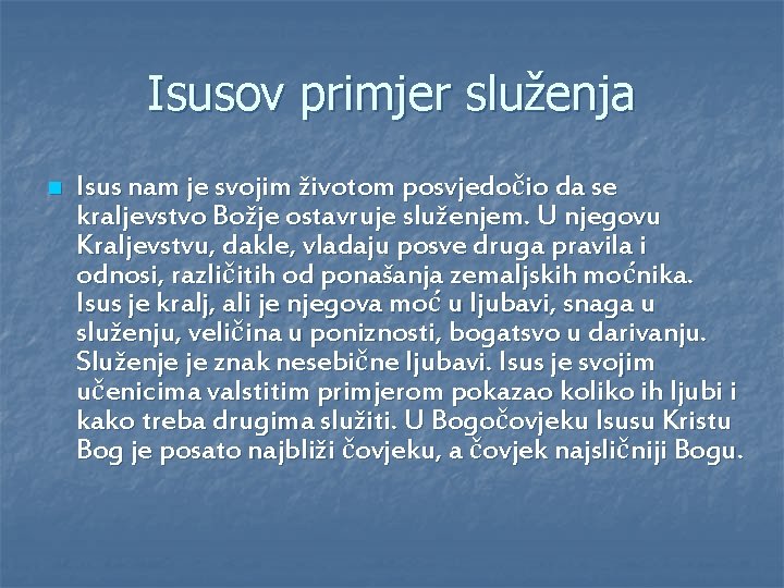 Isusov primjer služenja n Isus nam je svojim životom posvjedočio da se kraljevstvo Božje