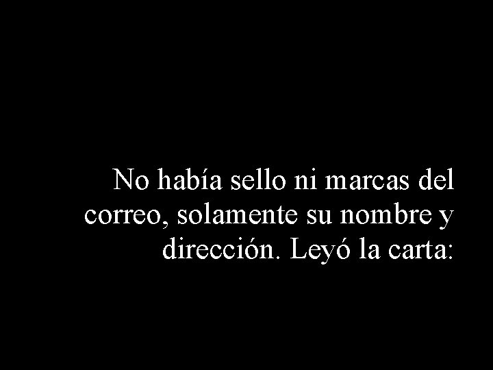 No había sello ni marcas del correo, solamente su nombre y dirección. Leyó la