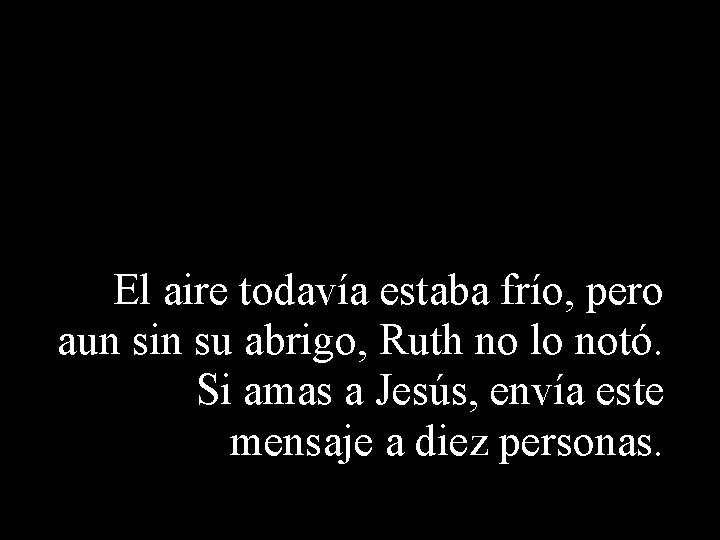 El aire todavía estaba frío, pero aun sin su abrigo, Ruth no lo notó.